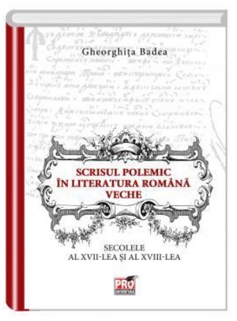 Scrisul polemic in literatura romana veche.Secolele al - XVII - lea si al -XVIII - lea
