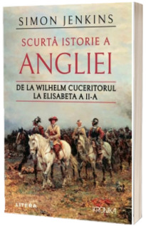 Scurta istorie a Angliei. De la Wilhelm Cuceritorul la Elisabeta a II-a