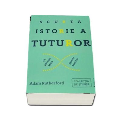 Scurta istorie a tuturor. Ce povesti spun genele noastre -  Adam Rutherford