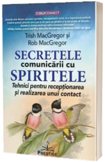 Secretele comunicarii cu spiritele. Tehnici pentru receptionarea si realizarea unui contact