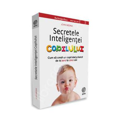 Secretele Inteligentei Copilului. Cum sa cresti un copil fericit de la zero la cinci ani