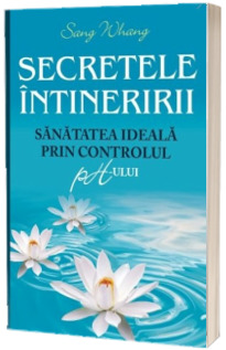 Secretele intineririi. Sanatatea ideala prin controlul pH-ului