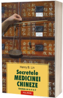 Secretele medicinei chineze. Sanatate de la A la Z