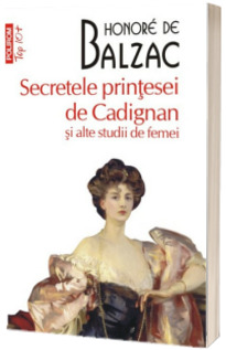 Secretele printesei de Cadignan si alte studii de femei - Honore de Balzac (editie de buzunar Top 10)