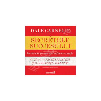 Secretele succesului - Audiobook. Cum sa va faceti prieteni si sa deveniti influenti