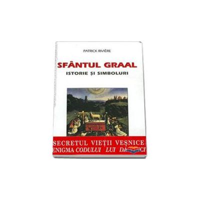 Sfantul Graal. Istorie si simboluri
