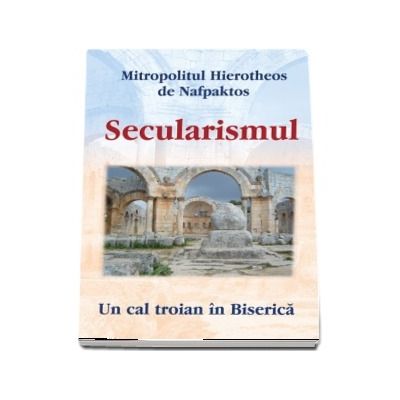 Secularismul. Un cal troian in Biserica