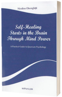 Self-Healing Starts in the Brain Through Mind Power. A Practical Guide to Quantum Psychology
