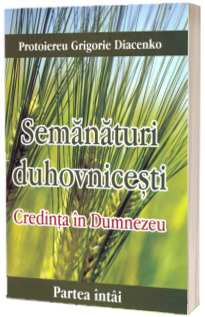 Semanaturi duhovnicesti. Partea intai - Credinta in Dumnezeu