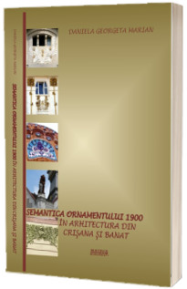 Semantica ornamentului 1900 in arhitectura din Crisana si Banat