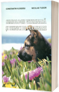 Semiologie veterinara si tehnici de examinare - Constantin Vlagioiu