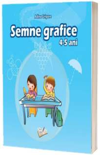 Semne grafice. 4-5 ani (Adina Grigore)