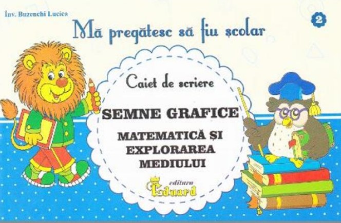 Semne grafice. Matematica si explorarea mediului. Caiet de scriere (Ma pregatesc sa fiu scolar)