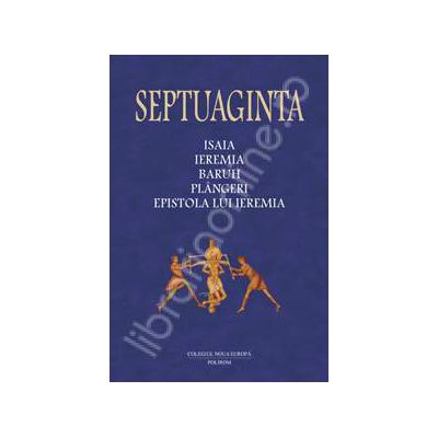 Septuaginta 6/I. Isaia - Ieremia-Baruh-Plingeri-Epistola lui Ieremia