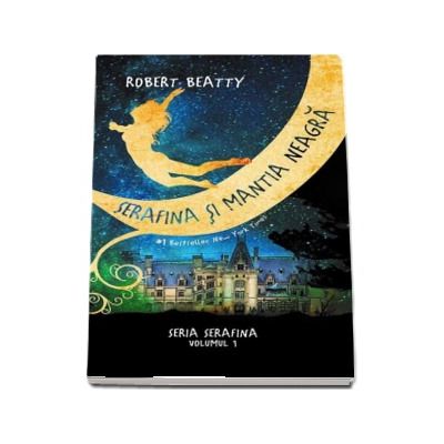 Serafina si mantia neagra - Seria Serafina volumul I (Robert Beatty)