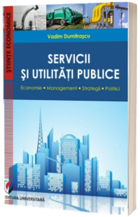 Servicii si utilitati publice. Economie. Management. Strategii. Politici