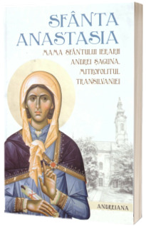 Sfanta Anastasia Saguna, mama Sfantului Ierarh Andrei Saguna, Mitropolitul Transilvaniei Sfanta Anastasia Saguna, mama Sfantului Ierarh Andrei Saguna, Mitropolitul Transilvaniei