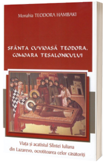 Sfanta Cuvioasa Teodora, comoara Tesalonicului. Viata si acatistul Sfintei Iuliana din Lazarevo, ocrotitoarea celor casatoriti
