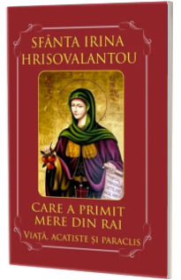 Sfanta Irina Hrisovalantou care a primit mere din Rai. Viata, acatiste si paraclis