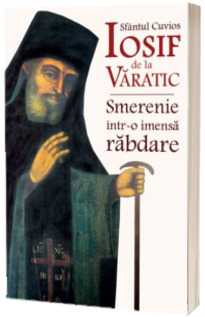 Sfantul Cuvios Iosif de la Varatic - Smerenie intr-o imensa rabdare