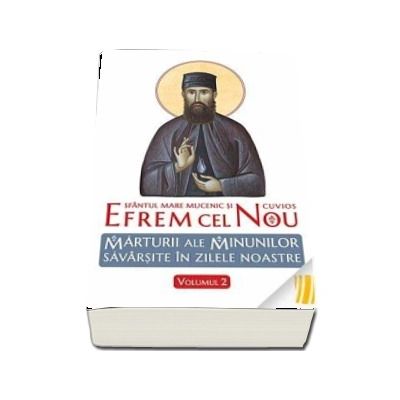 Sfantul Efrem cel Nou. Marturii ale minunilor savarsite in zilele noastre. Vol. 2