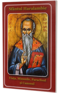 Sfantul Haralambie. Viata, minunile, paraclisul si canonul