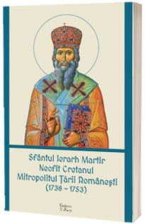 Sfantul Ierarh Martir Neofit Cretanul Mitropolitul Tarii Romanesti (1738-1753) Sfantul Ierarh Martir Neofit Cretanul Mitropolitul Tarii Romanesti (1738-1753)