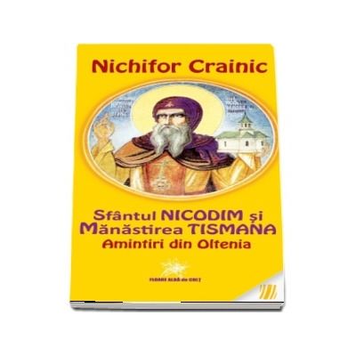 Sfantul Nicodim si Manastirea Tismana. Amintiri din Oltenia