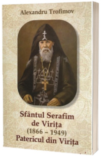 Sfantul Serafim de Virita (1866 – 1949). Patericul Viritei