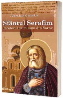 Sfantul Serafim, facatorul de minuni din Sarov - Ioan Krestiankin