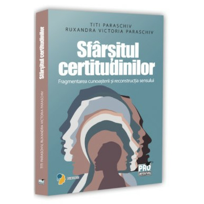 Sfarsitul certitudinilor. Fragmentarea cunoasterii si reconstructia sensului