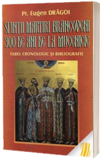 Sfintii Martiri Brancoveni, 300 de ani de la mucenicie. Tabel cronologic si bibliografie