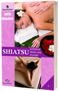 Shiatsu - Echilibrul dintre corp si minte (Julia Hatcher)