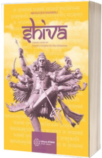 Shiva - Legenda marelui zeu, povestiri si invataturi din Shiva Mahapurana