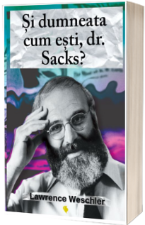 Si dumneata cum esti, dr.Sacks?