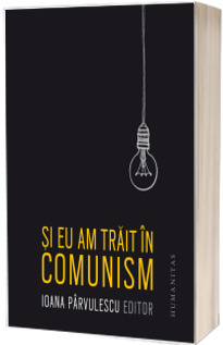 Si eu am trait in comunism (Editia a IV-a)