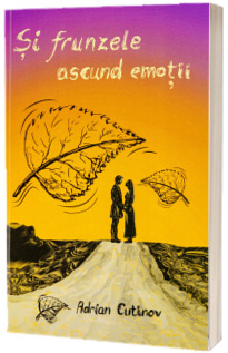 Si frunzele ascund emotii