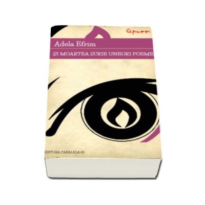 Si moartea scrie uneori poeme - Efrim Adela