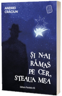 Si n-ai ramas pe cer, steaua mea Si n-ai ramas pe cer, steaua mea