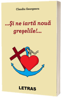 ...Si ne iarta noua greselile!...