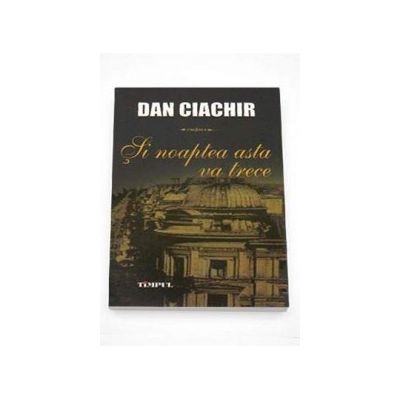 Si noaptea asta va trece - Dan Ciachir