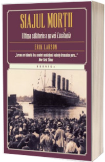 Siajul mortii. Ultima calatorie a navei Lusitania - Erik Larson