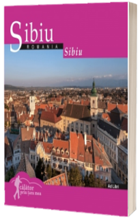 Sibiu (colectia Calator prin tara mea). Text in limba Romana-Engleza Sibiu (colectia Calator prin tara mea). Text in limba Romana-Engleza