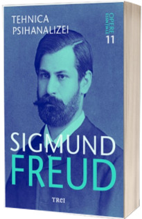 Sigmund Freud. Tehnica psihanalizei - Opere Esentiale - Volumul 11