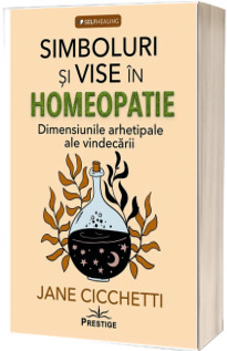 Simboluri si vise in homeopatie. Dimensiunile arhetipale ale vindecarii