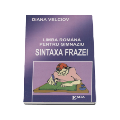 Sintaxa frazei. Limba romana pentru gimnaziu - Diana Velciov
