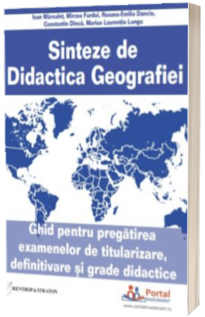 Sinteze de Didactica Geografiei. Ghid pentru pregatirea examenelor de titularizare, definitivare si grade didactice