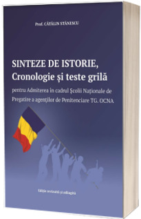 Sinteze de istorie, cronologie si teste grila pentru Admiterea in cadrul Scolii Nationale de Pregatire a agentilor de Penitenciare Targu Ocna