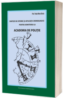 Sinteze de istorie si aplicatii cronologice pentru admiterea la ACADEMIA DE POLITIE