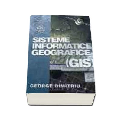 Sisteme Informatice Geografice (GIS) - (reeditare)